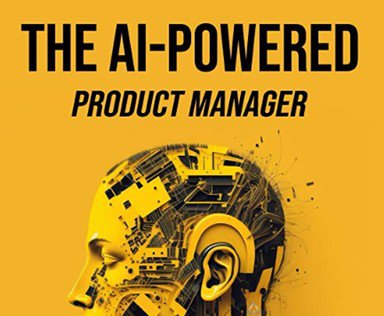 Bridging the Gap in AI: 'The AI-Powered Product Manager' Offers a Practical Guide for Navigating Today's Technology Landscape
