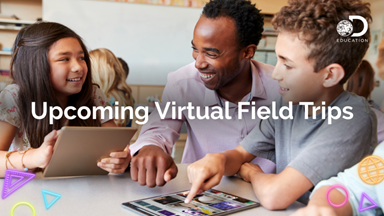 Dynamic New Virtual Field Trips from Discovery Education and Social Impact Partners Help Students Explore STEM in the World Around Them